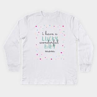 lucky baby, i have a wonderful mom Kids Long Sleeve T-Shirt